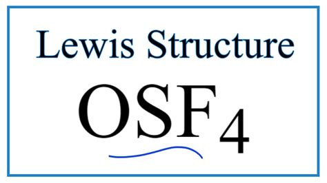 In the Lewis structure of OSF4, you would have: O / \ F - S - F \ / O Each Fluorine atom will have 8 valence electrons (full octet). Oxygen will have 8 valence electrons (full octet) while Sulfur will have 12 valence electrons, including the lone pair. This Lewis structure satisfies the octet rule and has formal charges of zero for all atoms.. 