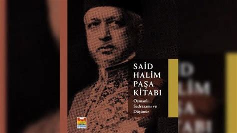 Osmanlı sadrazamı Said Halim Paşa'nın düşünce hayatı.
