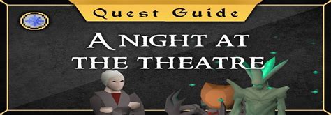 Osrs a night at the theatre. The following quest is required to start A Night at the Theatre: A Taste of Hope. The following levels are recommended: 90 Combat. Upon completion you’ll get: 3 x 20,000 XP Combat Lamps. 2 Quest Points. We hope you enjoy this fresh approach to A Night at the Theatre! Quest Icon Improvements. 