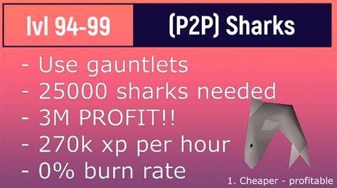 Cooking raw sharks with cooking gauntlets at level 93 yields a 1% burn rate. Sharks are a popular food item in Old School RuneScape, as they are high-healing and can be easily caught in large amounts. Because of this sharks are widely used for player killing, general monster killing and quests . Tools/Utensils. Harpoon, bare hands. 