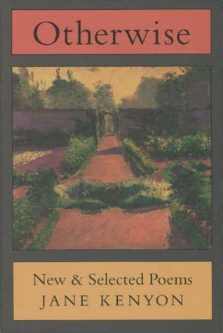 Download Otherwise New And Selected Poems By Jane Kenyon