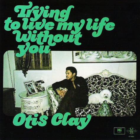 Otis Clay - Trying To Live My Life Without You - Amazon.com Music