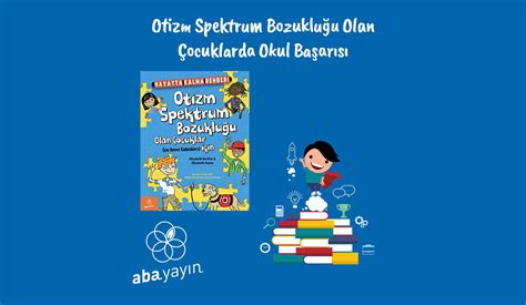 Otizm Spektrum Bozukluğu Olan Çocuklarda Okul Başarısı. 