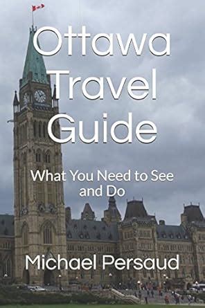 Ottawa Travel Guide What You Need To See And Do
