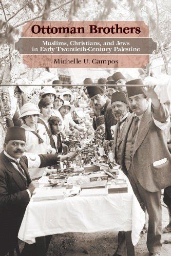 Read Ottoman Brothers Muslims Christians And Jews In Early Twentiethcentury Palestine By Michelle Campos