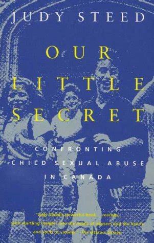 Our Little Secret : Confronting Child Sexual Child Abuse in Canada