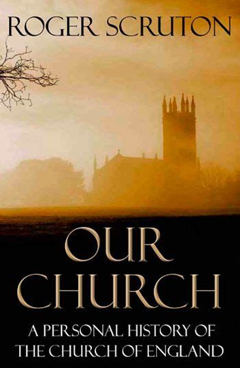 Our church : a personal history of the Church of England : Scruton ...