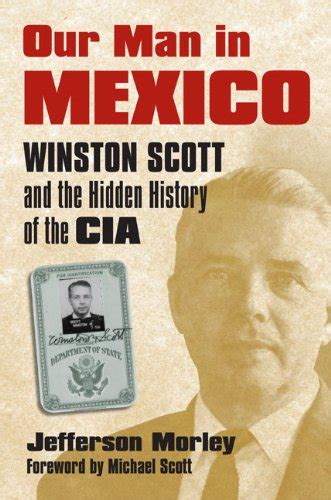 3. Our Man in Mexico: Winston Scott and the Hidden History of the CIA. March 11, 2008, University Press of Kansas. Hardcover in English. 0700615717 9780700615711. aaaa. Borrow Listen. Libraries near you: WorldCat. 2.. 