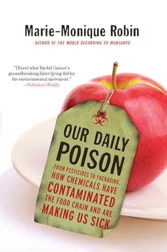 Read Online Our Daily Poison  From Pesticides To Packaging How Chemicals Have Contaminated The Food Chain And Are Making Us Sick By Mariemonique Robin