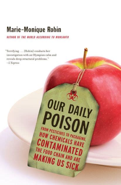 Read Online Our Daily Poison From Pesticides To Packaging How Chemicals Have Contaminated The Food Chain And Are Making Us Sick By Mariemonique Robin