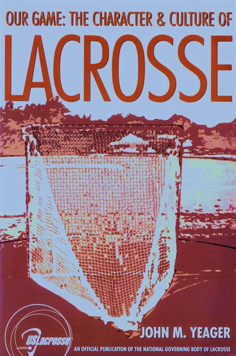 Read Online Our Game The Character  Culture Of Lacrosse By John M Yeager