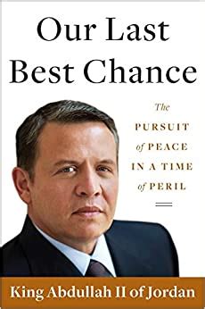 Full Download Our Last Best Chance The Pursuit Of Peace In A Time Of Peril By Abdullah Ii Of Jordan