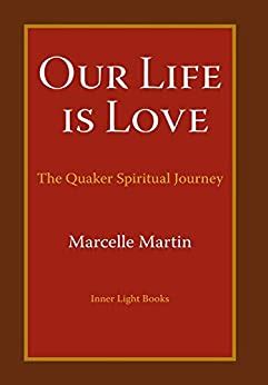 Full Download Our Life Is Love The Quaker Spiritual Journey By Marcelle Martin