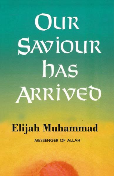 Read Online Our Saviour Has Arrived By Elijah Muhammad