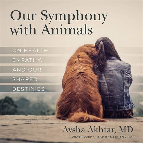 Download Our Symphony With Animals On Health Empathy And Our Shared Destinies By Aysha Akhtar