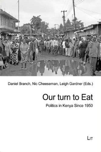 Download Our Turn To Eat Politics In Kenya Since 1950 By Daniel Branch