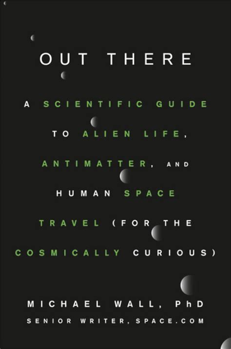 Read Online Out There A Scientific Guide To Alien Life Antimatter And Human Space Travel For The Cosmically Curious By Michael Wall