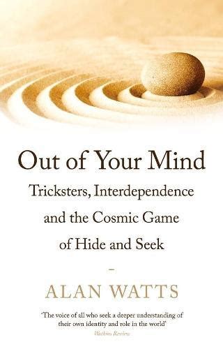 Read Out Of Your Mind Tricksters Interdependence And The Cosmic Game Of Hide And Seek By Alan W Watts