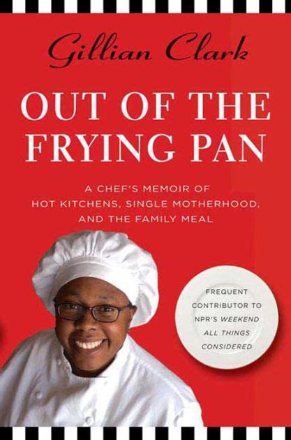 Read Out Of The Frying Pan A Chefs Memoir Of Hot Kitchens Single Motherhood And The Family Meal By Gillian   Clark