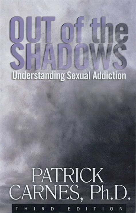 Read Out Of The Shadows Understanding Sexual Addiction By Patrick J Carnes