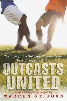 Read Outcasts United The Story Of A Refugee Soccer Team That Changed A Town By Warren St John