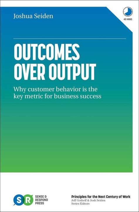 Outcomes Over Output Why Customer Behavior Is The