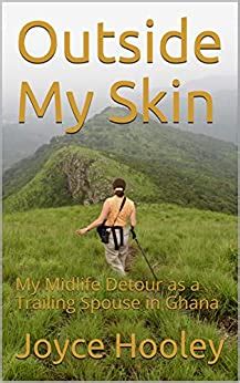 Download Outside My Skin My Midlife Detour As A Trailing Spouse In Ghana By Joyce Hooley