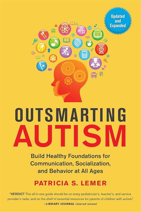 Full Download Outsmarting Autism Updated And Expanded Build Healthy Foundations For Communication Socialization And Behavior At All Ages By Patricia S Lemer