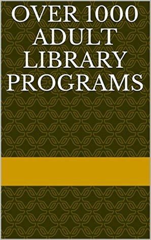 Over 1000 Adult Library Programs (Over 1000 Library Programs Book 1)