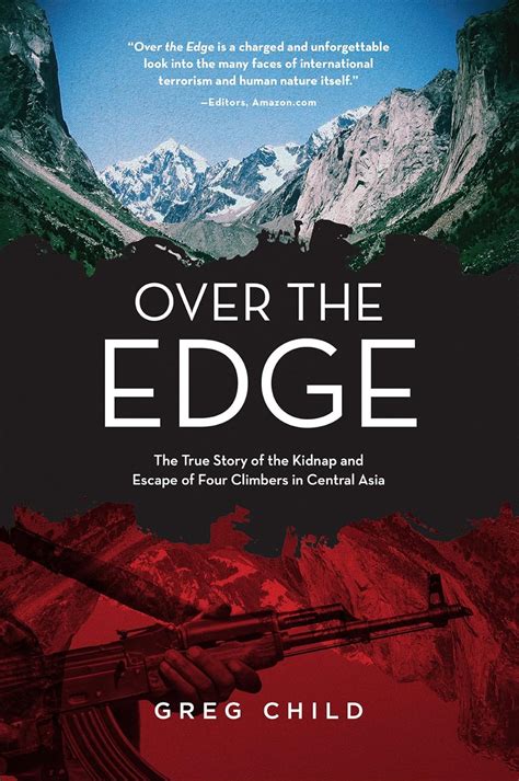 Read Over The Edge The True Story Of The Kidnap And Escape Of Four Climbers In Central Asia By Greg Child