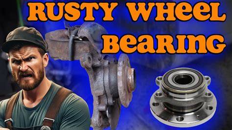 Overcome Rusty Wheel Bearings: Effective Strategies for Prolonged Vehicle Life