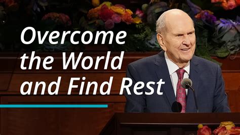 Overcome the World and Find Rest - Nelson - General Conference …