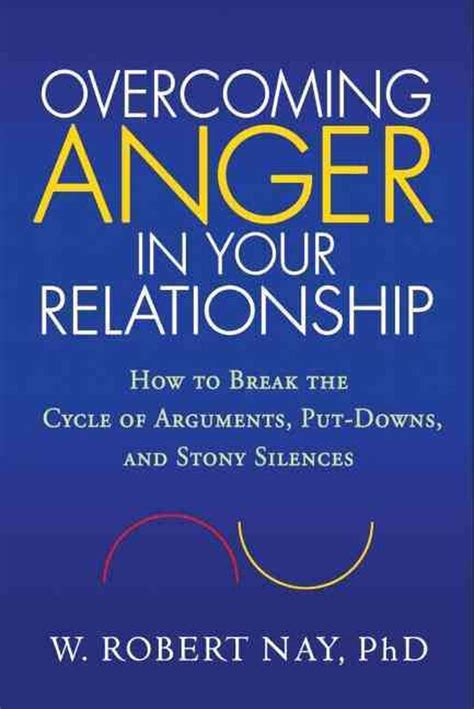 Read Online Overcoming Anger In Your Relationship How To Break The Cycle Of Arguments Putdowns And Stony Silences By W Robert Nay