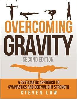 Read Overcoming Gravity A Systematic Approach To Gymnastics And Bodyweight Strength Second Edition By Steven Low
