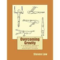 Full Download Overcoming Gravity A Systematic Approach To Gymnastics And Bodyweight Strength By Steven Low