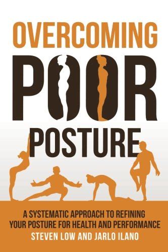 Download Overcoming Poor Posture A Systematic Approach To Refining Your Posture For Health And Performance By Steven Low