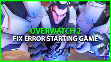 Overwatch 2 Error Starting Game Fix Error Right Away.