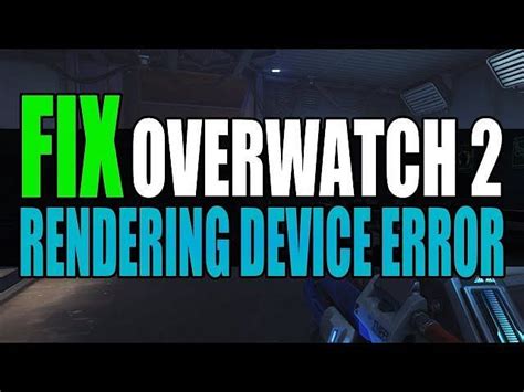 Overwatch 2 Rendering Device Lost error How to fix possible reasons and more