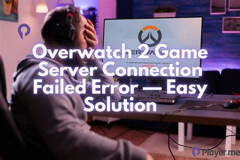 Overwatch Game Server Connection Failed Solution 2023