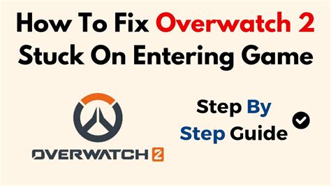 Overwatch Stuck on Entering Game How to Fix