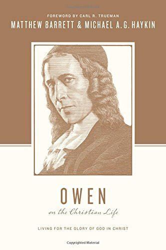Download Owen On The Christian Life Living For The Glory Of God In Christ Theologians On The Christian Life By Matthew Barrett