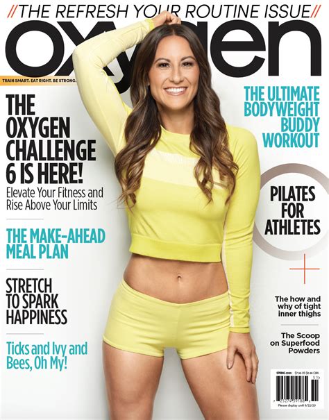 Oxygen mag. It was life-changing and empowering. — Erin Stern, six-time cover model and 2015 Oxygen Challenge coach. “I first saw Oxygen magazine back in 2003. I remember being so taken with how incredibly healthy and fit the models looked, and the magazine embodied what a fit, healthy and beautiful woman looked like to me. 