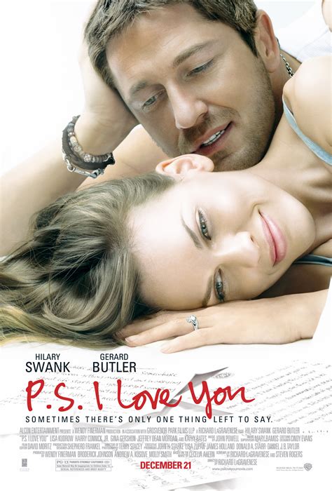 P.s. i love you film. Both novels were adapted to films; PS I Love You starred Hilary Swank and Gerard Butler, and Love, Rosie starred Lily Collins and Sam Claflin. Cecelia has published a novel every year since then and to date has published 15 novels; If You Could See Me Now, A Place Called Here, Thanks for the Memories, The Gift, The Book of Tomorrow, The … 