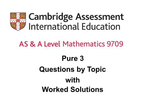 P3 past papers.  9709 Pure 3 Topical Exam Questions and Worked Solutions...