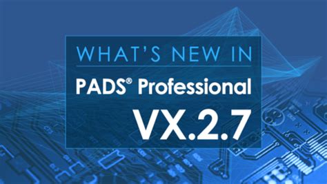 PADS Professional VX.2.7 is Now Available!