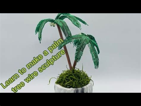 Palm tree wire sculpture tutorial - muktibox.com