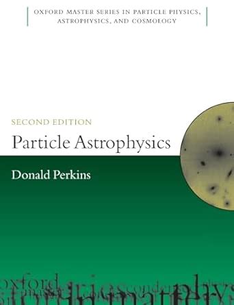 PARTICLE ASTROPHYSICS 2E OMSP PAPER (Oxford Master Series in Physics ...