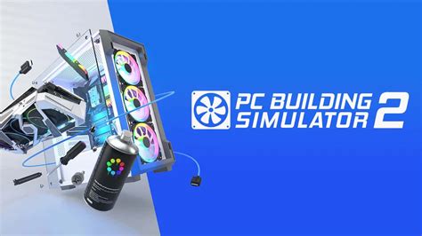 PC Building Simulator 2 Release Date Announced