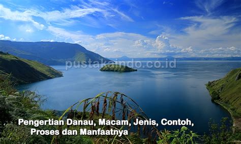 Pengertian Danau, Macam, Jenis, Contoh, Proses - wintechmobiles.com