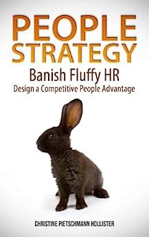 Read Online People Strategy  Banish Fluffy Hr Design A Competitive People Advantage By Christine Pietschmann Hollister